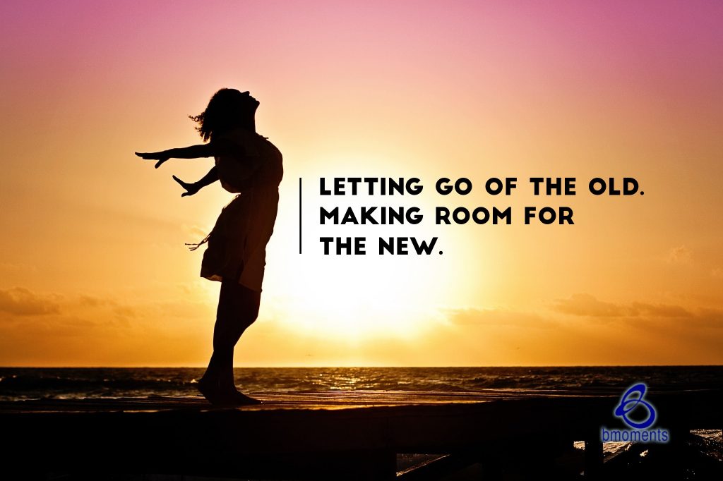 Letting Go of the Old to Make Room for the New