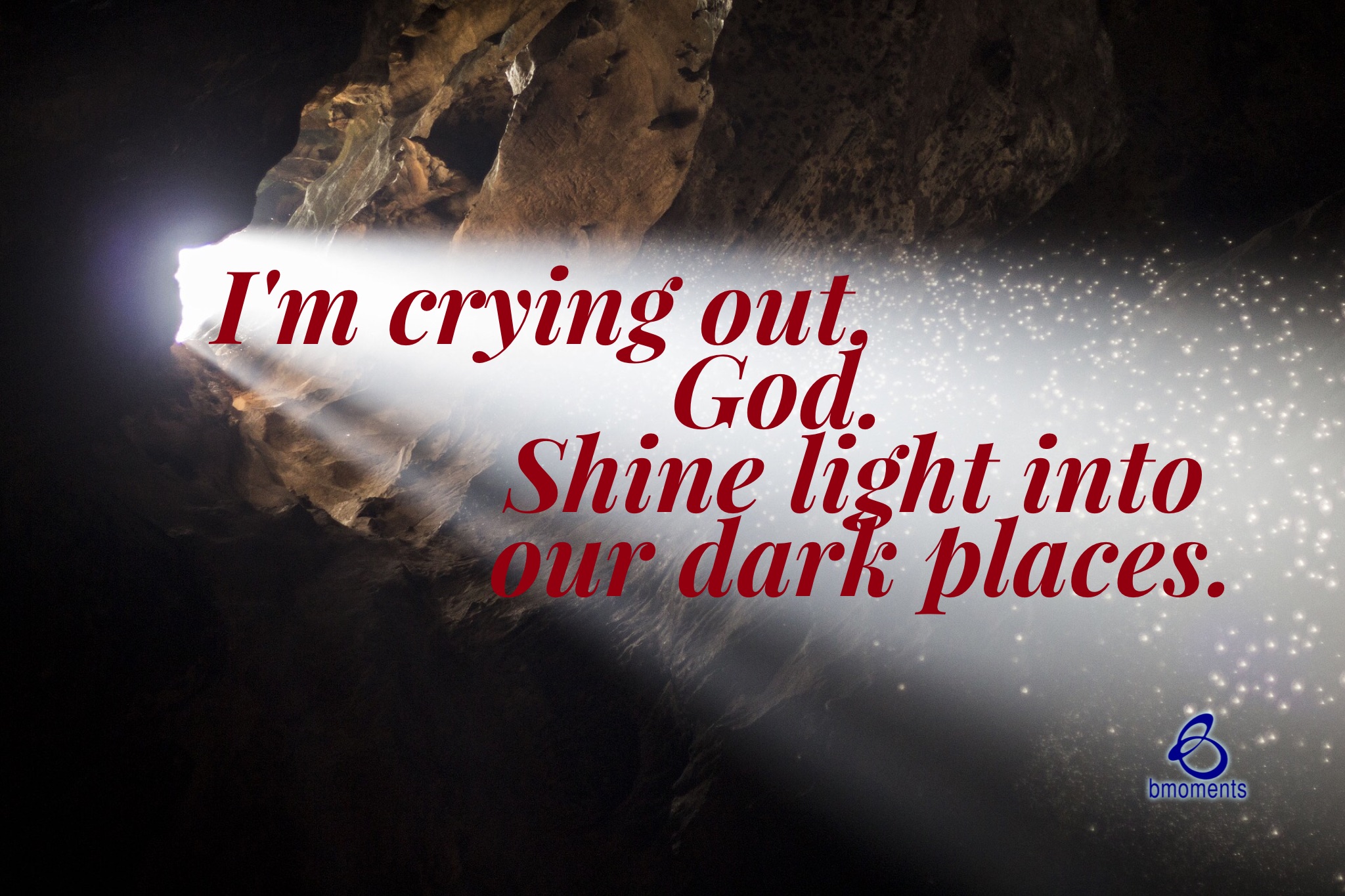Crying for Light in Our Dark Places