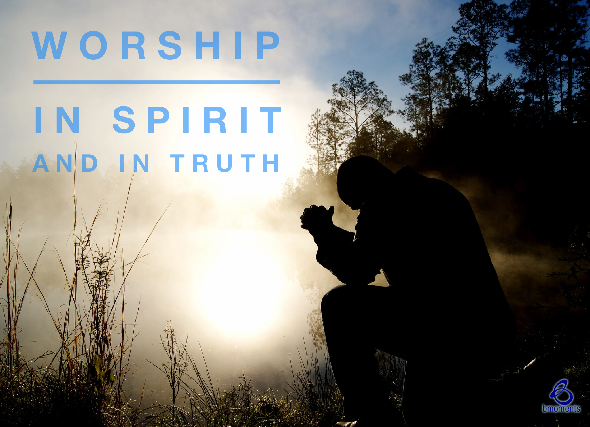 Worship God in Truth and in Spirit