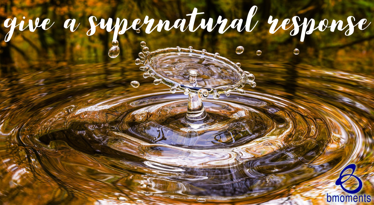 In Challenging Times, Have Your Supernatural Response Ready