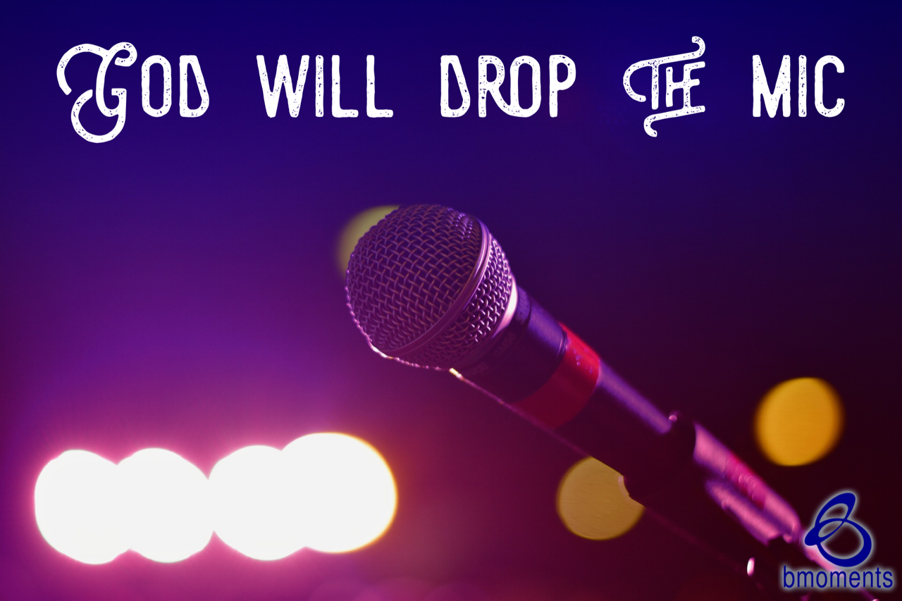 God Will Drop the Mic in Your Life