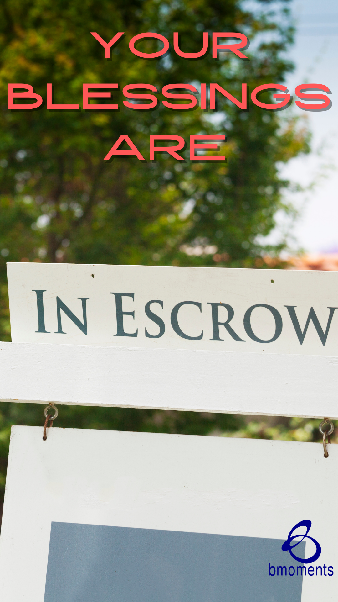 Be Encouraged: Your Blessings Are in Escrow