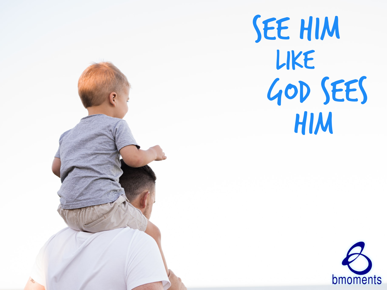See Your Father As God Sees Him